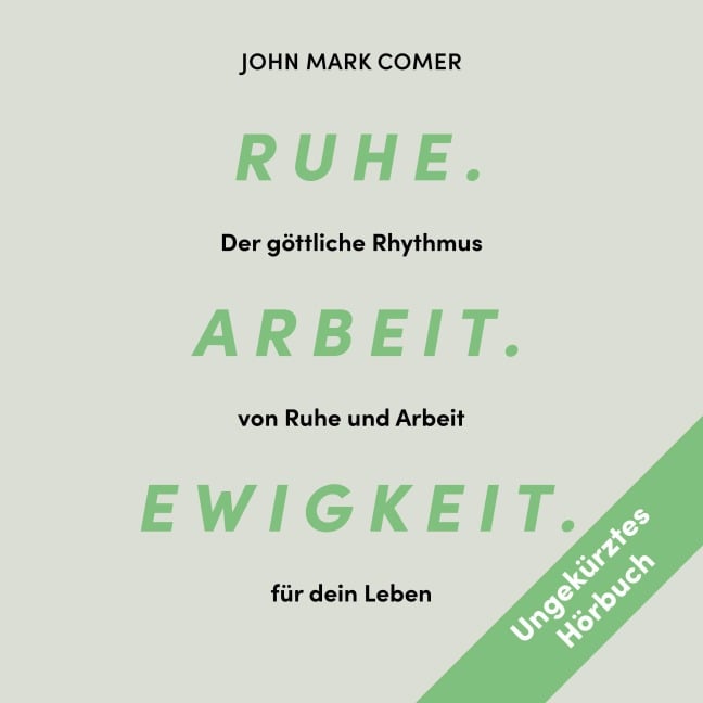 Ruhe. Arbeit. Ewigkeit. - John Mark Comer