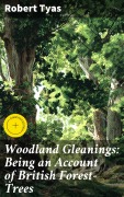 Cover-Bild zum Titel 'Woodland Gleanings: Being an Account of British Forest-Trees' von 'Robert Tyas'