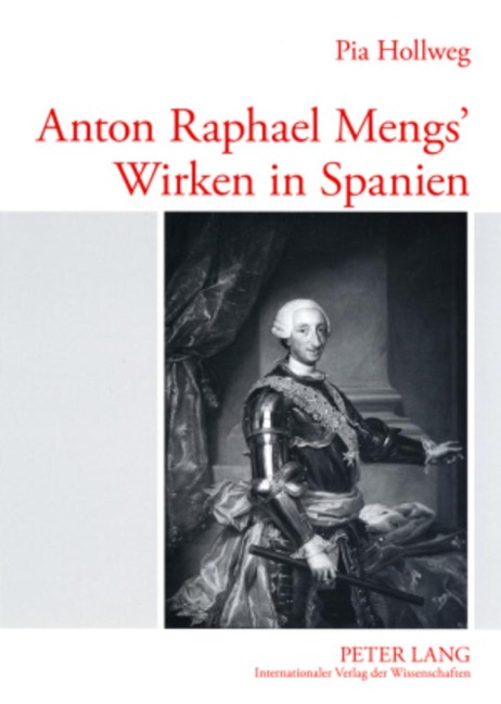 Anton Raphael Mengs' Wirken in Spanien - Pia Hollweg