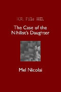 The Case of the Nihilist's Daughter (The KR Files, #1) - Mel Nicolai
