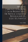 Cover-Bild zum Titel 'Histoire Chronologique De L'église Protestante De France Jusqu'à La Révocation De L'édit De Nantes' von 'Charles Drion'