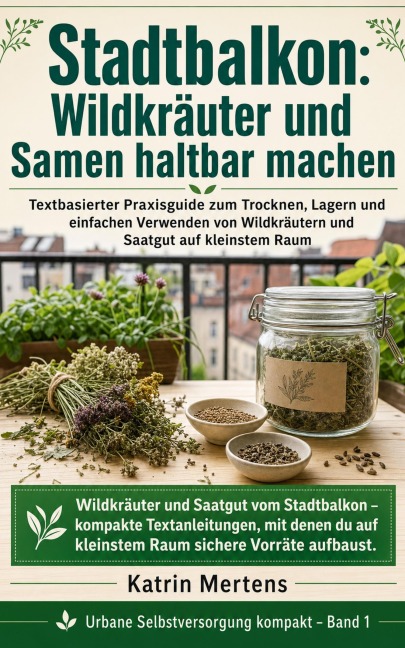 Stadtbalkon: Wildkräuter und Samen haltbar machen - Katrin Mertens