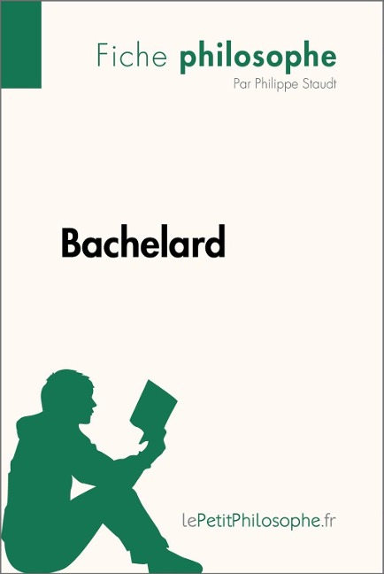 Bachelard (Fiche philosophe) - Philippe Staudt, Lepetitphilosophe