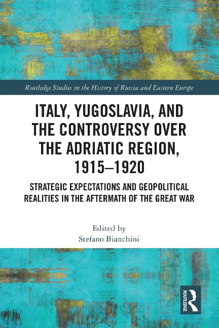 Italy, Yugoslavia, and the Controversy over the Adriatic Region, 1915-1920 - 