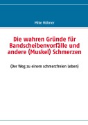 Cover-Bild zum Titel 'Die wahren Gründe für Bandscheibenvorfälle und andere (Muskel) Schmerzen' von 'Mike Hübner'