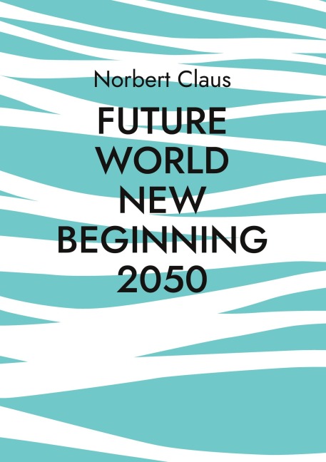 Future World new beginning 2050 - Norbert Claus