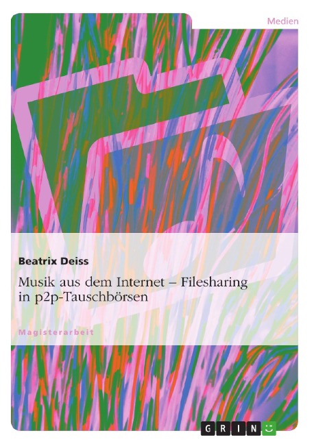 Musik aus dem Internet. Filesharing in p2p-Tauschbörsen - Beatrix Deiss
