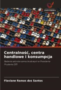 Cover-Bild zum Titel 'Centralno¿¿, centra handlowe i konsumpcja' von 'Flaviane Ramos Dos Santos'