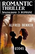 Romantic Thriller Spezialband 3045 - 3 Romane - Alfred Bekker