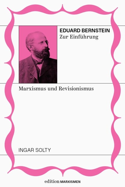 Eduard Bernstein zur Einführung: Marxismus und Revisionismus - Ingar Solty