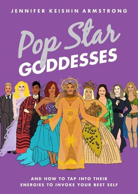 Pop Star Goddesses - Jennifer Keishin Armstrong