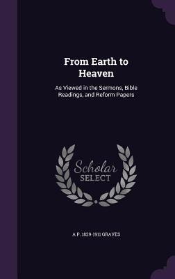 From Earth to Heaven - A P Graves