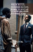 Cover-Bild zum Titel 'Yeux bleus, cheveux blonds, peau blanche en République dominicaine' von 'Alex S Noël'