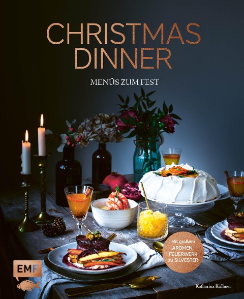Christmas Dinner - Menüs zum Fest - Mit großem Aromenfeuerwerk zu Silvester - Katharina Küllmer