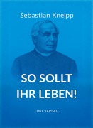 Cover-Bild zum Titel 'Sebastian Kneipp: So sollt ihr leben!' von 'Sebastian Kneipp'