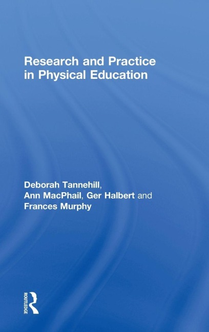 Research and Practice in Physical Education - Deborah Tannehill, Ann Macphail, Ger Halbert