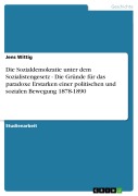 Cover-Bild zum Titel 'Die Sozialdemokratie unter dem Sozialistengesetz  -  Die Gründe für das paradoxe Erstarken einer politischen und sozialen Bewegung 1878-1890' von 'Jens Wittig'