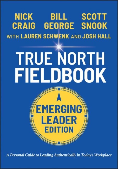 True North Fieldbook, Emerging Leader Edition - Bill George, Lauren Schwenk, Josh Hall