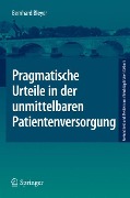 Pragmatische Urteile in der unmittelbaren Patientenversorgung - Bernhard Bleyer