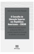 O Conselho de Educação Superior nas Repúblicas Americanas - CHEAR - João Carlos Bernardo Machado