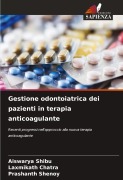 Cover-Bild zum Titel 'Gestione odontoiatrica dei pazienti in terapia anticoagulante' von 'Aiswarya Shibu, Laxmikath Chatra, Prashanth Shenoy'