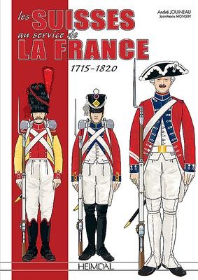 Les Suisses Au Service de la France 1715-1820 - Jean Marie Mongin