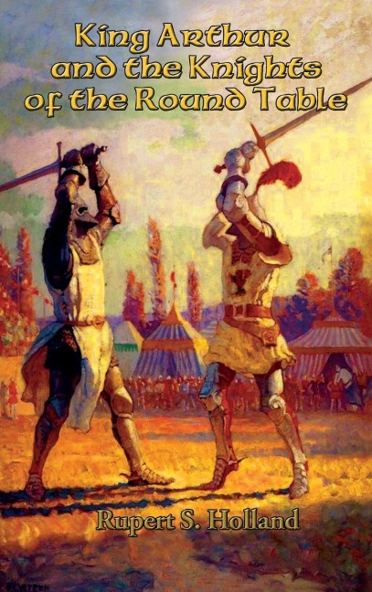 King Arthur and the Knights of the Round Table - Rupert S. Holland