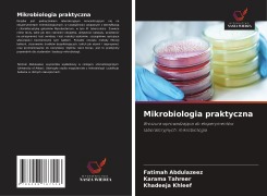 Cover-Bild zum Titel 'Mikrobiologia praktyczna' von 'Fatimah Abdulazeez, Karama Tahreer, Khadeeja Khleef'