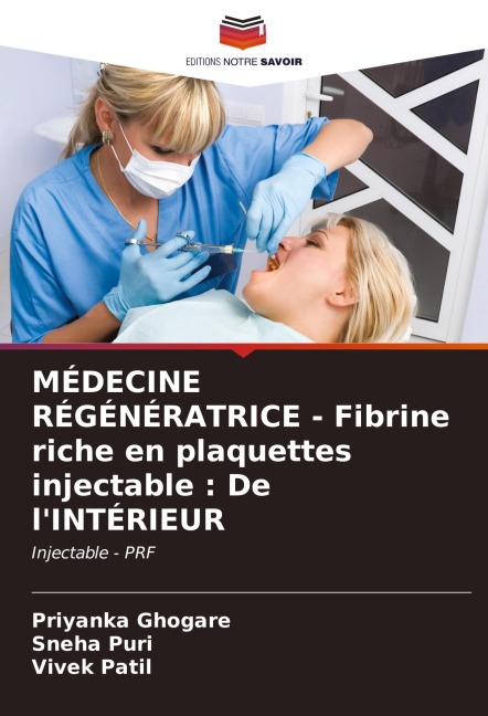 MÉDECINE RÉGÉNÉRATRICE - Fibrine riche en plaquettes injectable : De l'INTÉRIEUR - Priyanka Ghogare, Sneha Puri, Vivek Patil
