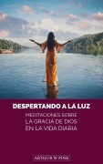 Cover-Bild zum Titel 'Despertando a la Luz: Meditaciones sobre la Gracia de Dios en la Vida Diaria' von 'Arthur W. Pink'