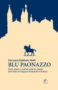 Cover-Bild zum Titel 'Blu paonazzo. Furti, amori e crimini sotto le cupole del Santo al tempo di Donatello a Padova' von 'Giovanna Baldissin Molli'