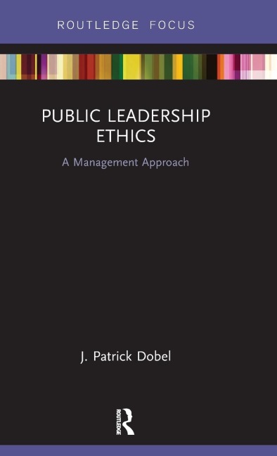 Public Leadership Ethics - J. Patrick Dobel