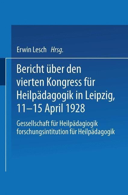 Bericht über den Vierten Kongress für Heilpädagogik in Leipzig, 11.-15. April 1928 - 
