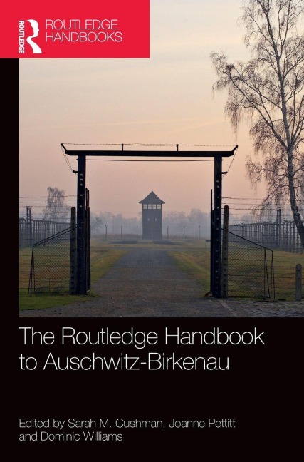 The Routledge Handbook to Auschwitz-Birkenau - 