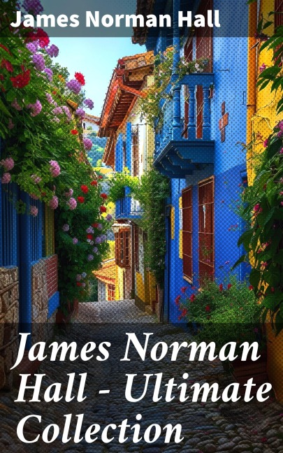 James Norman Hall - Ultimate Collection - James Norman Hall