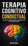 Cover-Bild zum Titel 'Terapia Cognitivo-Conductual: La guía práctica para superar la ansiedad, los pensamientos negativos, la ira y mejorar tu vida diaria' von 'Mattia Ponzo'