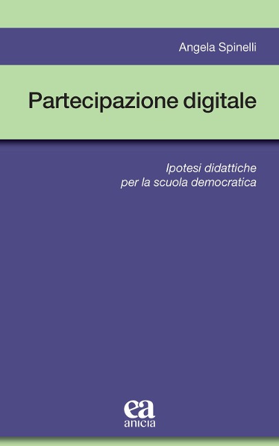 Partecipazione digitale. Ipotesi didattiche per la scuola democratica - Angela Spinelli