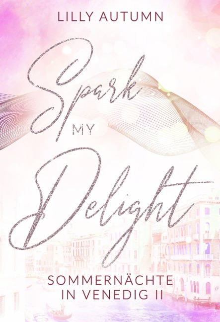 Spark my Delight - Sommernächte in Venedig - Lilly Autumn