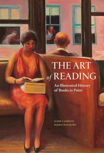The Art of Reading: An Illustrated History of Books in Paint - Jamie Camplin, Maria Ranauro