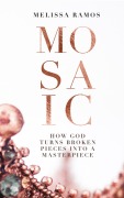 Cover-Bild zum Titel 'Mosaic - How God turns broken pieces into a Masterpiece (Women)' von 'Melissa Ponce de Leon'