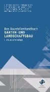 Das Baustellenhandbuch Garten- und Landschaftsbau - Christine Andres, Thomas Bauer, Johannes Diebel, Clemens Fauth, Meino Heuer