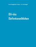 Cover-Bild zum Titel 'Elli-das Elefantenmädchen' von 'Ahmet Elmaagacli, Sara Elmaagacli, Suzan Elmaagacli'