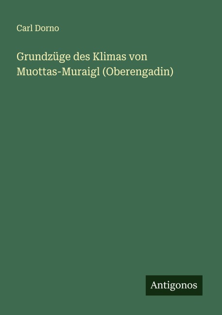 Grundzüge des Klimas von Muottas-Muraigl (Oberengadin) - Carl Dorno