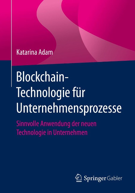 Blockchain-Technologie für Unternehmensprozesse - Katarina Adam