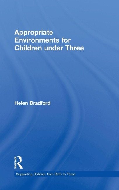 Appropriate Environments for Children under Three - Helen Bradford