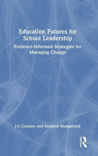 Education Futures for School Leadership - J-C Couture, Stephen Murgatroyd