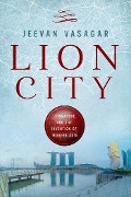 Cover-Bild zum Titel 'Lion City' von 'Jeevan Vasagar'