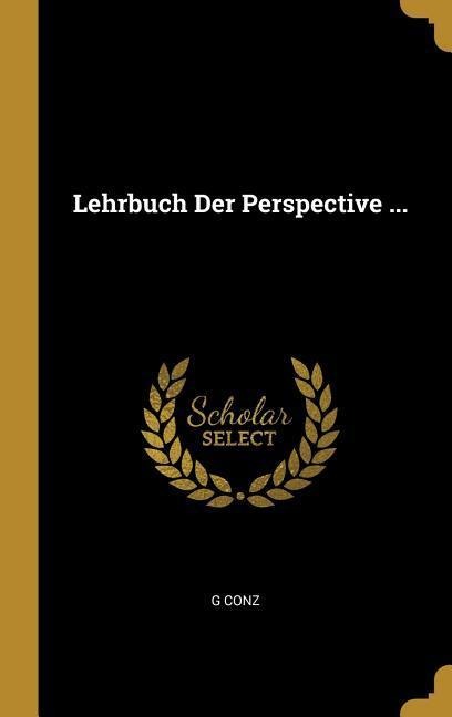 Lehrbuch Der Perspective ... - G. Conz