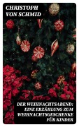 Cover-Bild zum Titel 'Der Weihnachtsabend: Eine Erzählung zum Weihnachtsgeschenke für Kinder' von 'Christoph Von Schmid'