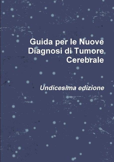 Guida per le Nuove Diagnosi di Tumore Cerebrale - Roberto Pugliese